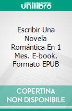 Escribir Una Novela Romántica En 1 Mes. E-book. Formato EPUB ebook