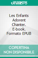 Les Enfants Adorent Chanter. E-book. Formato EPUB