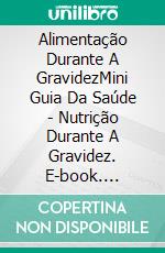 Alimentação Durante A GravidezMini Guia Da Saúde - Nutrição Durante A Gravidez. E-book. Formato EPUB ebook