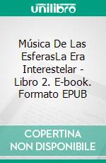 Música De Las EsferasLa Era Interestelar - Libro 2. E-book. Formato EPUB ebook di Valmore Daniels