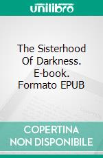 The Sisterhood Of Darkness. E-book. Formato EPUB ebook di Jacira Félix