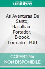 As Aventuras De Santo, Bacalhau - Portador. E-book. Formato EPUB ebook