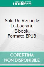 Solo Un Vizconde Lo Logrará. E-book. Formato EPUB ebook di Tamara Gill