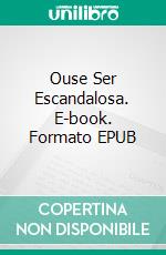 Ouse Ser Escandalosa. E-book. Formato EPUB ebook di Tamara Gill