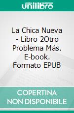 La Chica Nueva - Libro 2Otro Problema Más. E-book. Formato EPUB ebook