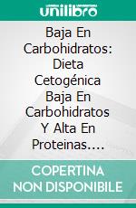 Baja En Carbohidratos: Dieta Cetogénica Baja En Carbohidratos Y Alta En Proteinas. E-book. Formato EPUB ebook di Amos Ramos