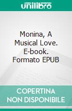 Monina, A Musical Love. E-book. Formato EPUB ebook