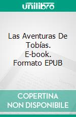 Las Aventuras De Tobías. E-book. Formato EPUB ebook