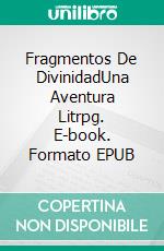 Fragmentos De DivinidadUna Aventura Litrpg. E-book. Formato EPUB