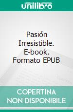 Pasión Irresistible. E-book. Formato EPUB ebook