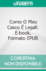 Como O Meu Casco É Legal!. E-book. Formato EPUB ebook di A.P. Hernández