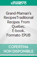 Grand-Maman's RecipesTraditional Recipes From Quebec. E-book. Formato EPUB ebook