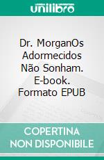 Dr. MorganOs Adormecidos Não Sonham. E-book. Formato EPUB ebook di Terry. M. West