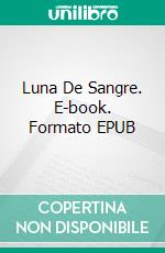 Luna De Sangre. E-book. Formato EPUB ebook