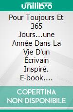 Pour Toujours Et 365 Jours...une Année Dans La Vie D'un Écrivain Inspiré. E-book. Formato EPUB ebook di ULRIKE