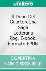 Il Dono Del  GuaritoreUna Saga Letteraria Rpg. E-book. Formato EPUB ebook