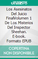 Los Asesinatos Del Juicio FinalVolumen 1 De Los Misterios Del Inspector Sheehan. E-book. Formato EPUB ebook