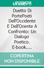 Duetto Di PortePoeti Dell’Occidente E Dell’Oriente A Confronto: Un Dialogo Poetico. E-book. Formato EPUB ebook di maki starfield/Yesim Agaogle