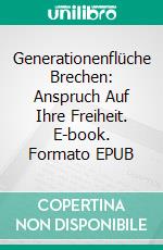 Generationenflüche Brechen: Anspruch Auf Ihre Freiheit. E-book. Formato EPUB ebook