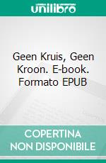 Geen Kruis, Geen Kroon. E-book. Formato EPUB ebook di Gabriël Agbo