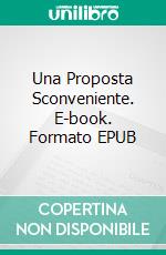 Una Proposta Sconveniente. E-book. Formato EPUB ebook