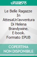 Le Belle Ragazze In AttesaUn'avventura Di Helena Brandywine. E-book. Formato EPUB ebook di Greg Alldredge