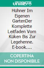 Hühner Im Eigenen GartenDer Komplette Leitfaden Vom Küken Bis Zur Legehenne. E-book. Formato EPUB ebook di Isaac Miller