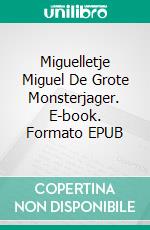 Miguelletje  Miguel De Grote Monsterjager. E-book. Formato EPUB ebook di A.P. Hernández