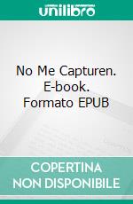 No Me Capturen. E-book. Formato EPUB ebook di Lorhainne Eckhart