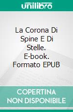 La Corona Di Spine E Di Stelle. E-book. Formato EPUB ebook