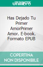 Has Dejado Tu Primer AmorPrimer Amor. E-book. Formato EPUB ebook