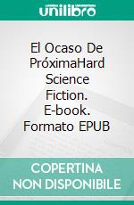 El Ocaso De PróximaHard Science Fiction. E-book. Formato EPUB ebook di Brandon Q. Morris