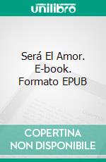 Será El Amor. E-book. Formato EPUB ebook