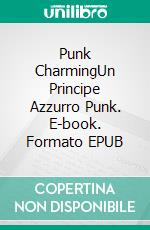 Punk CharmingUn Principe Azzurro Punk. E-book. Formato EPUB ebook