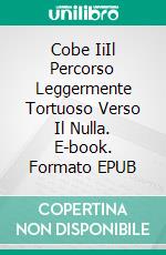 Cobe IiIl Percorso Leggermente Tortuoso Verso Il Nulla. E-book. Formato EPUB ebook