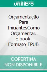 Orçamentação Para IniciantesComo Orçamentar. E-book. Formato EPUB ebook