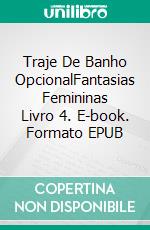 Traje De Banho OpcionalFantasias Femininas Livro 4. E-book. Formato EPUB ebook