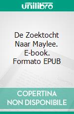 De Zoektocht Naar Maylee. E-book. Formato EPUB ebook