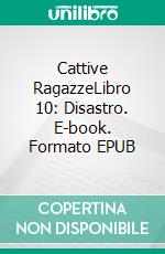 Cattive RagazzeLibro 10: Disastro. E-book. Formato EPUB ebook di Katrina Kahler