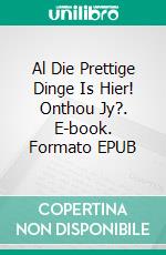 Al Die Prettige Dinge Is Hier! Onthou Jy?. E-book. Formato EPUB ebook di Bernard Levine