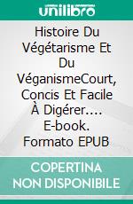 Histoire Du Végétarisme Et Du VéganismeCourt, Concis Et Facile À Digérer.... E-book. Formato EPUB ebook