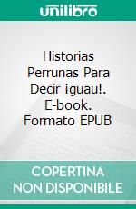 Historias Perrunas Para Decir ¡guau!. E-book. Formato EPUB ebook