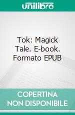 Tok: Magick Tale. E-book. Formato EPUB ebook