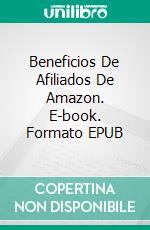 Beneficios De Afiliados De Amazon. E-book. Formato EPUB ebook