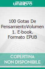 100 Gotas De PensamientoVolumen 1. E-book. Formato EPUB ebook