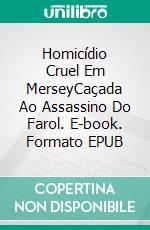 Homicídio Cruel Em MerseyCaçada Ao Assassino Do Farol. E-book. Formato EPUB ebook