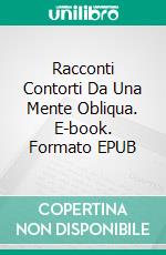 Racconti Contorti Da Una Mente Obliqua. E-book. Formato EPUB ebook di Mari Collier