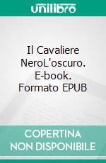 Il Cavaliere NeroL'oscuro. E-book. Formato EPUB ebook