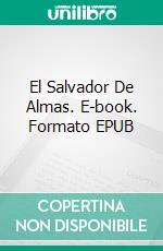 El Salvador De Almas. E-book. Formato EPUB ebook di Sylvain Gilbert