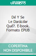 Dé Y Se Le Dará¿dar Qué?. E-book. Formato EPUB ebook